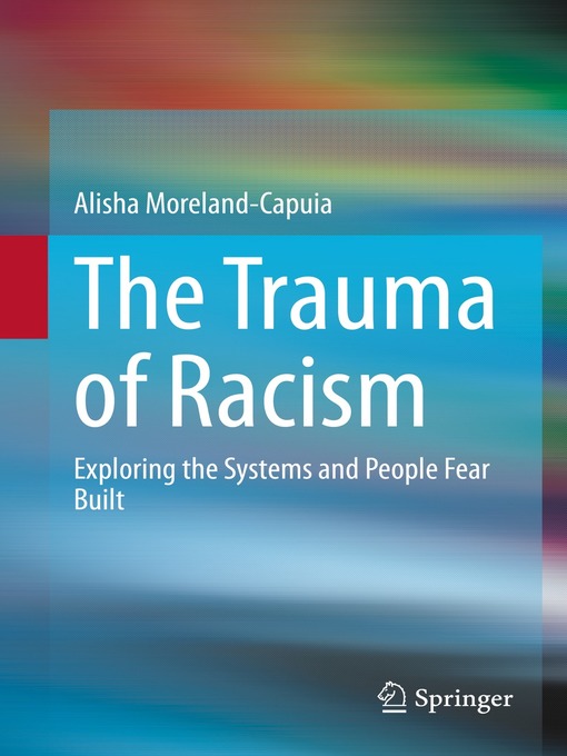 Title details for The Trauma of Racism by Alisha Moreland-Capuia - Available